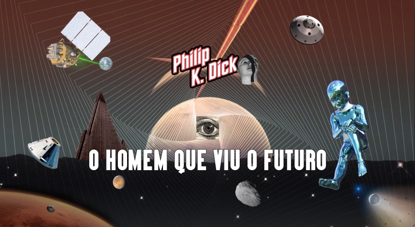 Philip K. Dick: o homem que viu o futuro