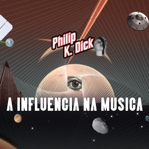 Imagem de Philip K. Dick: a influência na música