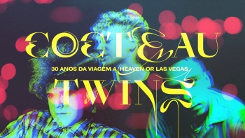 Cocteau Twins: 30 anos de “Heaven or Las Vegas”