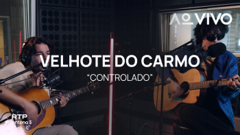 Velhote do Carmo – Controlado | Ao Vivo na RTP Antena 3